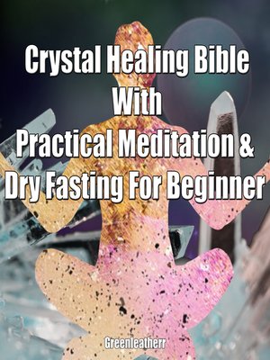 cover image of Crystal Healing Bible With Practical Meditation & Dry Fasting For Beginner
